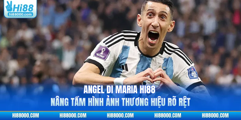 Angel Di Maria HI88 nâng tầm hình ảnh thương hiệu rõ rệt