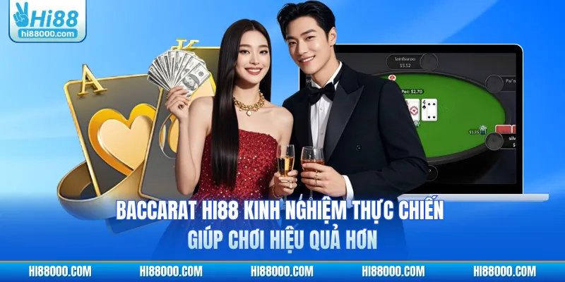 Baccarat HI88 kinh nghiệm thực chiến giúp chơi hiệu quả hơn