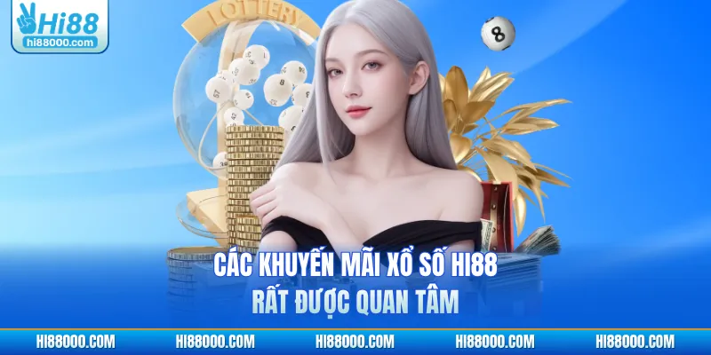 Các khuyến mãi xổ số HI88 rất được quan tâm
