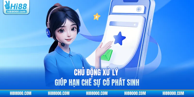 Chủ động xử lý giúp hạn chế sự cố phát sinh