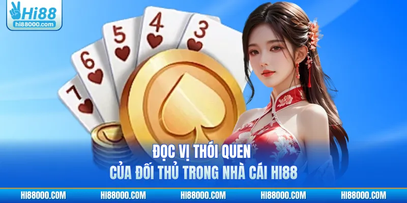 Đọc vị thói quen của đối thủ trong nhà cái HI88