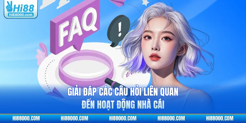 Giải đáp các câu hỏi liên quan đến hoạt động nhà cái