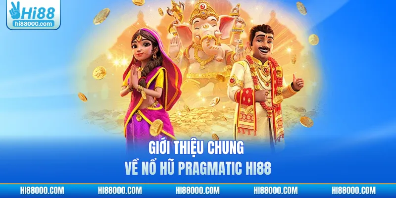 Giới thiệu chung về nổ hũ Pragmatic HI88