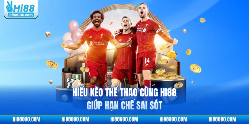 Hiểu kèo thể thao cùng HI88 giúp hạn chế sai sót