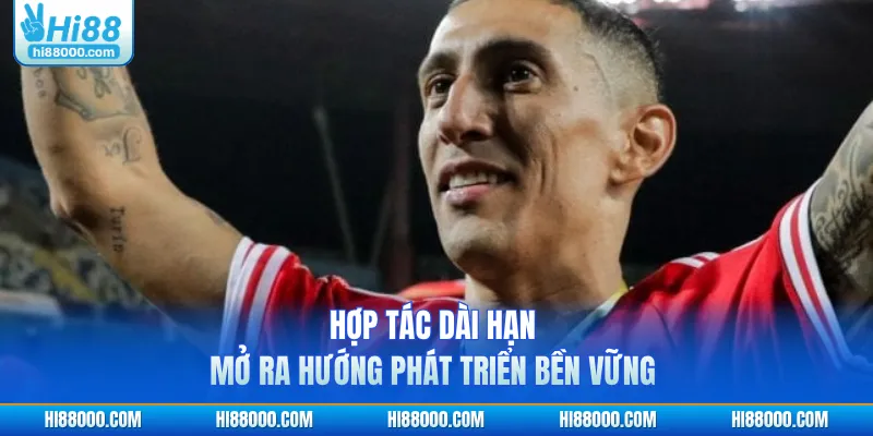 Hợp tác dài hạn mở ra hướng phát triển bền vững