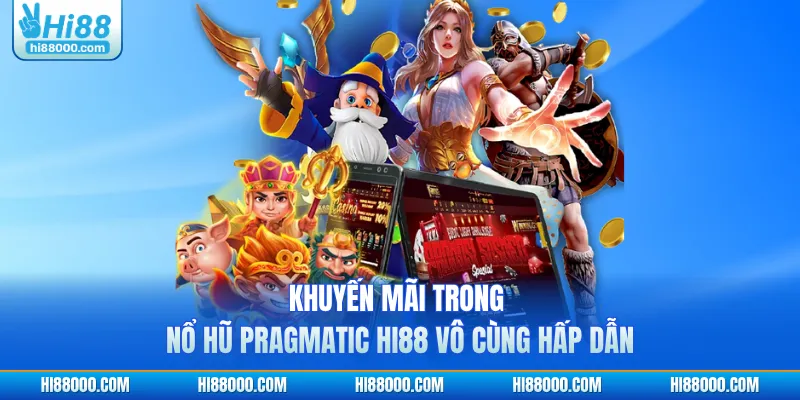 Khuyến mãi trong nổ hũ Pragmatic HI88 vô cùng hấp dẫn