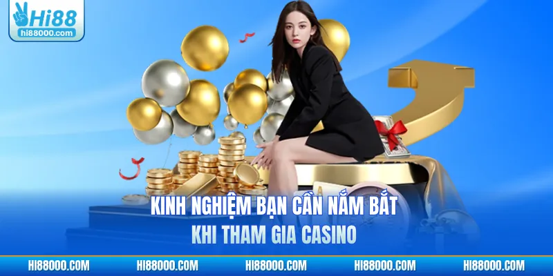 Kinh nghiệm bạn cần nắm bắt khi tham gia Casino