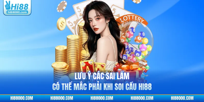 Lưu ý các sai lầm có thể mắc phải khi soi cầu HI88