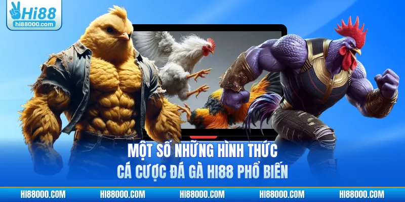 Một số những hình thức cá cược đá gà HI88 phổ biến