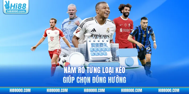 Nắm rõ từng loại kèo giúp chọn đúng hướng