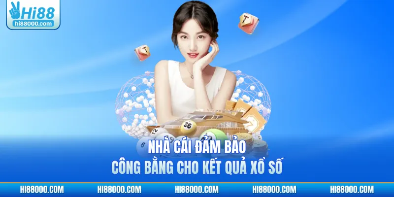 Nhà cái đảm bảo công bằng cho kết quả xổ số
