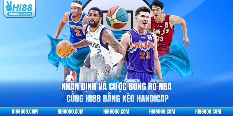 Nhận định và cược bóng rổ NBA cùng HI88 bằng kèo Handicap