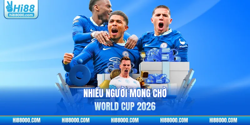Nhiều người mong chờ World Cup 2026