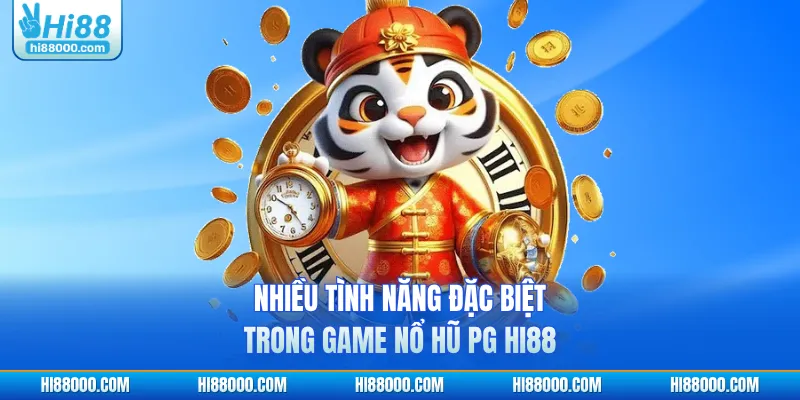 Nhiều tình năng đặc biệt trong game nổ hũ PG HI88
