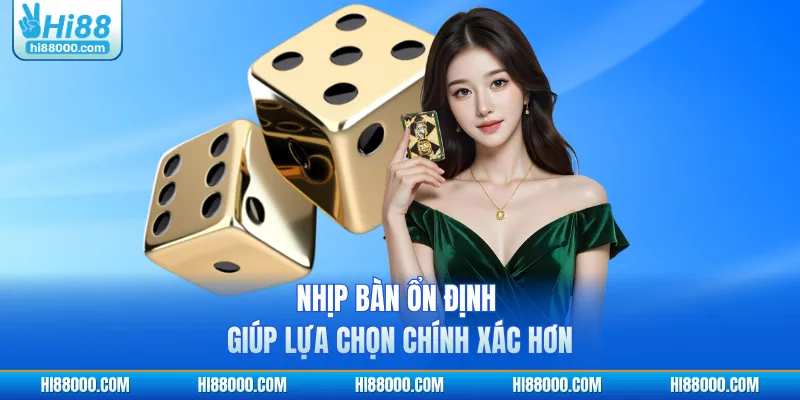 Nhịp bàn ổn định giúp lựa chọn chính xác hơn