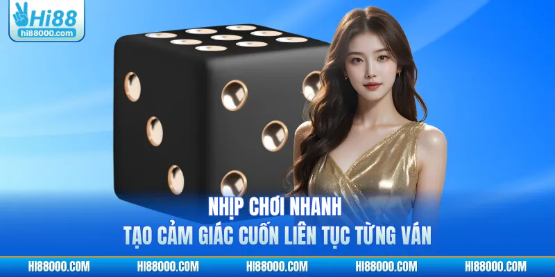 Nhịp chơi nhanh tạo cảm giác cuốn liên tục từng ván