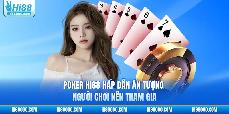 Poker HI88 hấp dẫn ấn tượng người chơi nên tham gia