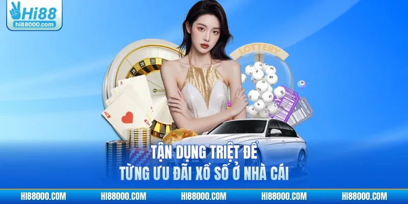 Tận dụng triệt để từng ưu đãi xổ số ở nhà cái