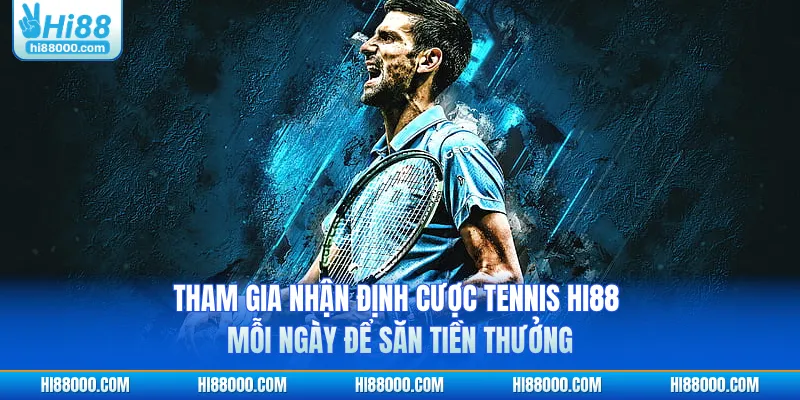 Tham gia nhận định cược tennis HI88 mỗi ngày để săn tiền thưởng