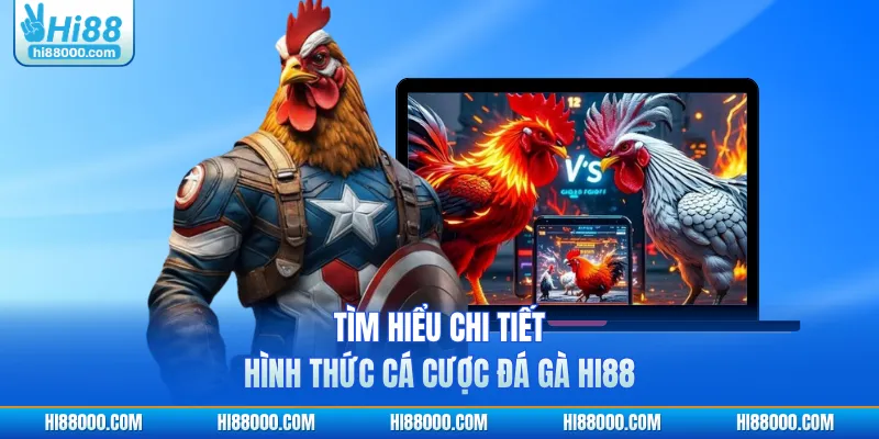 Tìm hiểu chi tiết hình thức cá cược đá gà HI88