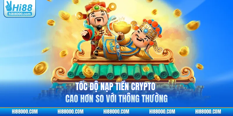 Tốc độ nạp tiền Crypto cao hơn so với thông thường