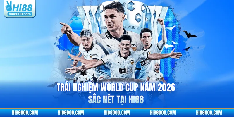 Trải nghiệm World Cup năm 2026 sắc nét tại HI88