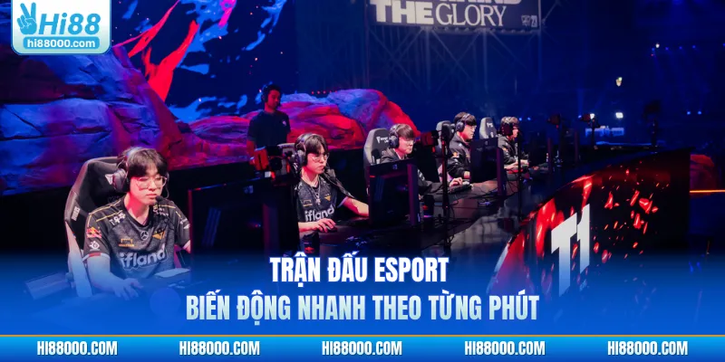 Trận đấu esport biến động nhanh theo từng phút