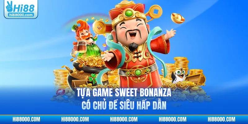 Tựa game Sweet Bonanza có chủ đề siêu hấp dẫn