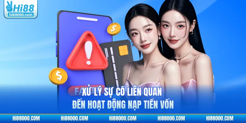 Xử lý sự cố liên quan đến hoạt động nạp tiền vốn